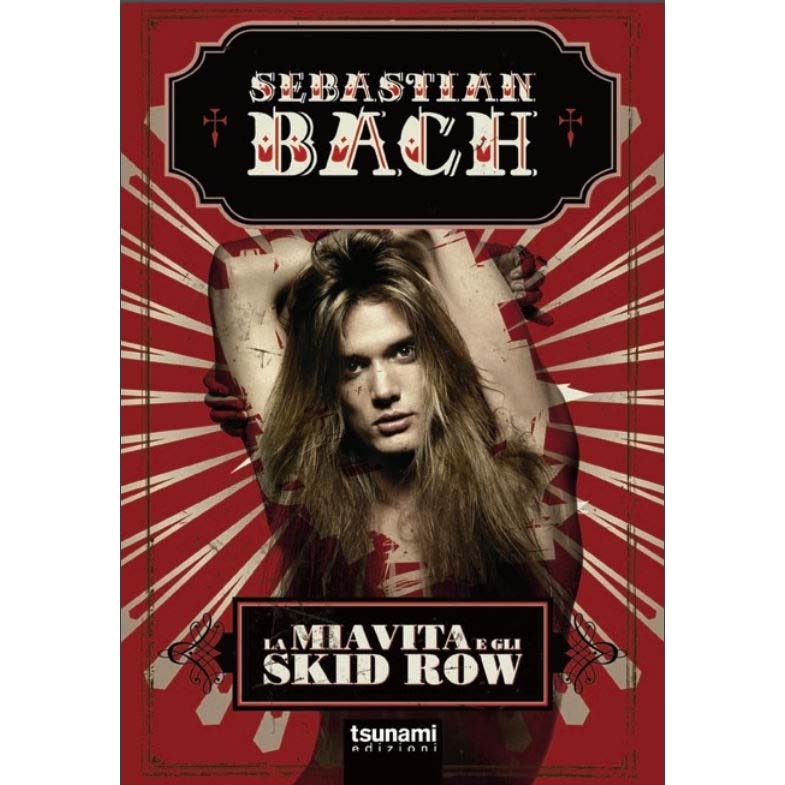 Sebastian Bach – La Mia Vita e gli Skid Row – Recensione