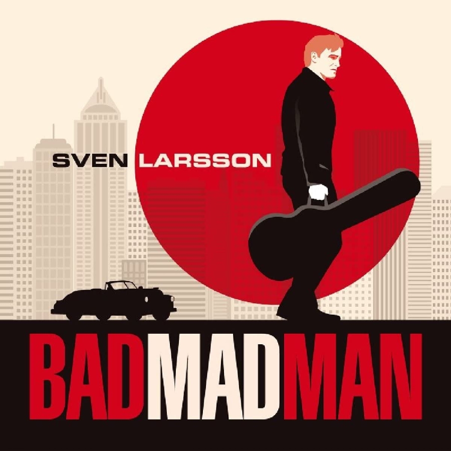 Sven Larsson – Bad Mad Man – Recensione